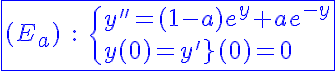 5$\blue\fbox{(E_a)\;:\;\{{y''=(1-a)e^y+ae^{-y}\\y(0)=y'(0)=0}
